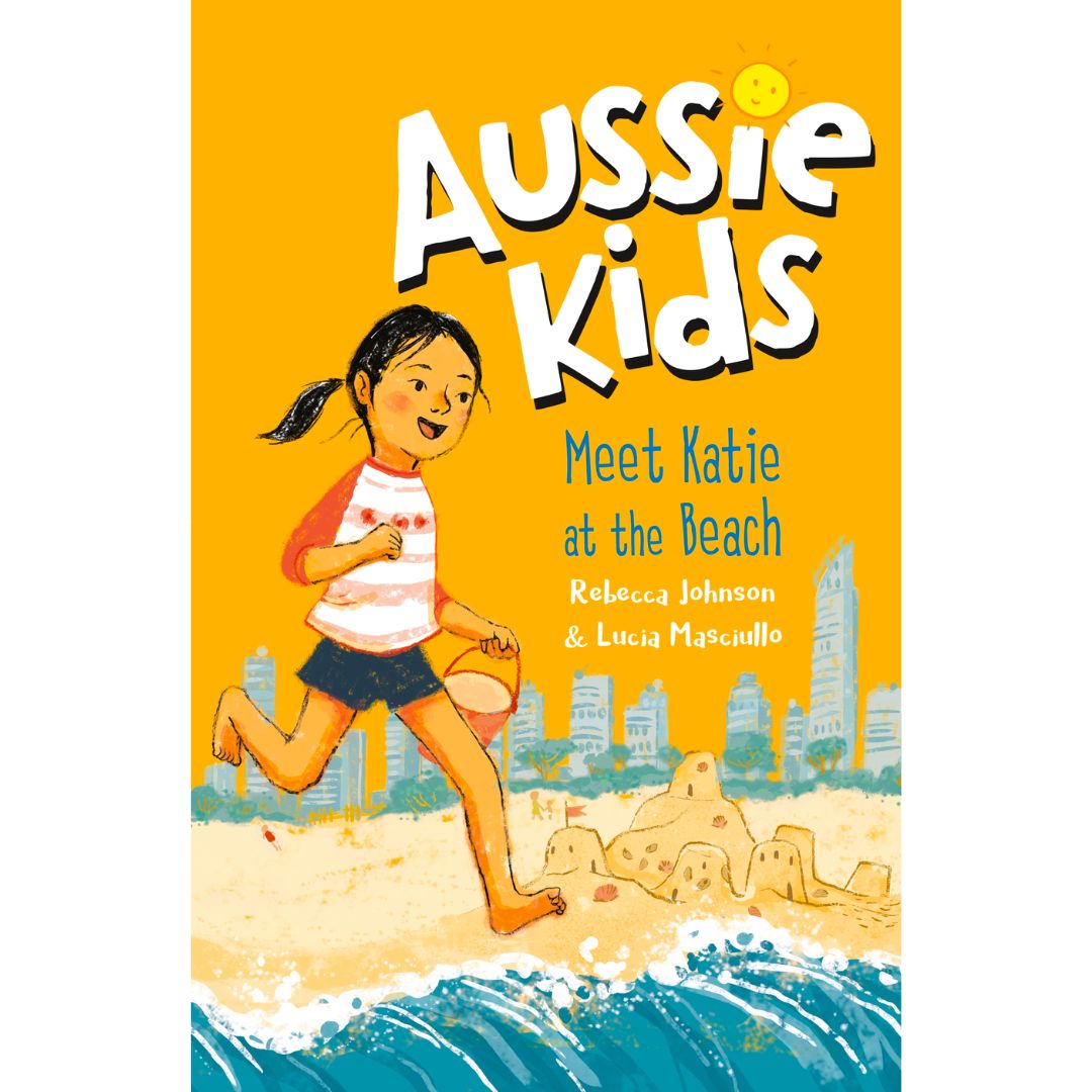 Aussie Kids: Meet Katie at the Beach by Rebecca Johnson and Lucia Masc – Be  Curious Books