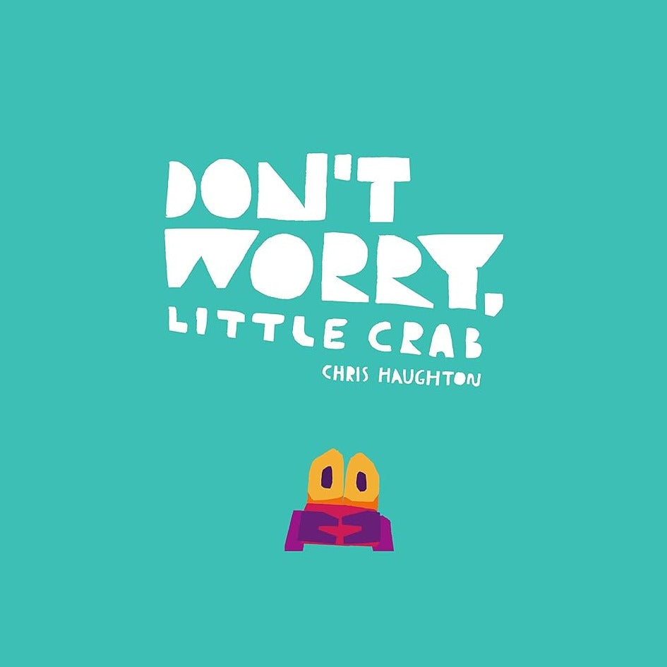 Book cover image of Don't worry little crab by Christ haughton aqua blue book with an image of a little crab on the front